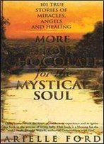 More Hot Chocolate For The Mystical Soul: 101 True Stories Of Angels, Miracles And Healing
