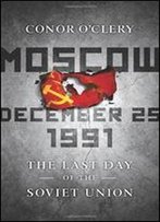 Moscow, December 25, 1991: The Last Day Of The Soviet Union