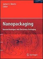 Nanopackaging: Nanotechnologies And Electronics Packaging