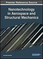 Nanotechnology In Aerospace And Structural Mechanics (Advances In Chemical And Materials Engineering)
