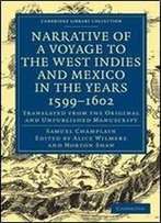 Narrative Of A Voyage To The West Indies And Mexico In The Years 15991602: Translated From The Original And Unpublished Manusc