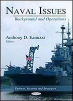 Naval Issues: Background And Operations (Defense, Security And Strategies)
