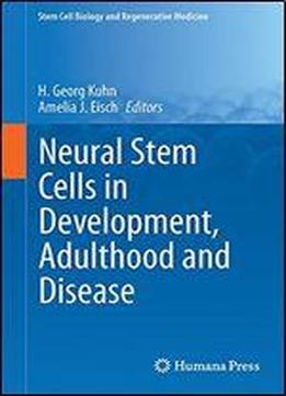 Neural Stem Cells In Development, Adulthood And Disease (stem Cell Biology And Regenerative Medicine)