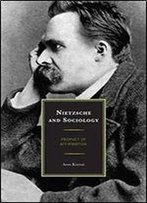 Nietzsche And Sociology: Prophet Of Affirmation