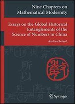 Nine Chapters On Mathematical Modernity: Essays On The Global Historical Entanglements Of The Science Of Numbers In China