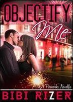 Objectify Me: A Sexy New Adult Romance (The Fireworks Novellas Book 2)