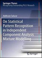 On Statistical Pattern Recognition In Independent Component Analysis Mixture Modelling (Springer Theses)