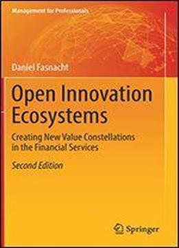 Open Innovation Ecosystems: Creating New Value Constellations In The Financial Services