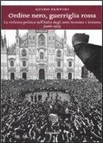 Ordine Nero, Guerriglia Rossa: La Violenza Politica Nell'italia Degli Anni Sessanta E Settanta (1966-1975)
