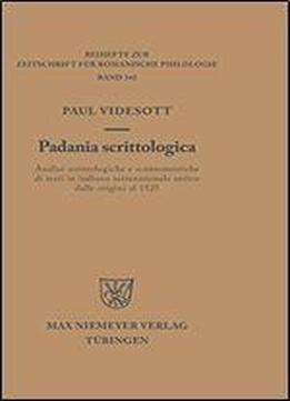 Padania Scriptologica: Skriptologische Und Skriptometrische Untersuchungen Zu Altnorditalienischen Texten Von Den Anfngen Bis 1525