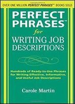 Perfect Phrases For Writing Job Descriptions: Hundreds Of Ready-To-Use Phrases For Writing Effective, Informative, And Useful Job Descriptions (Perfect Phrases Series)