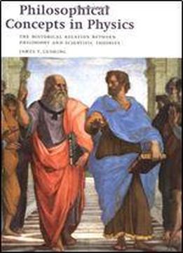 Philosophical Concepts In Physics: The Historical Relation Between Philosophy And Scientific Theories