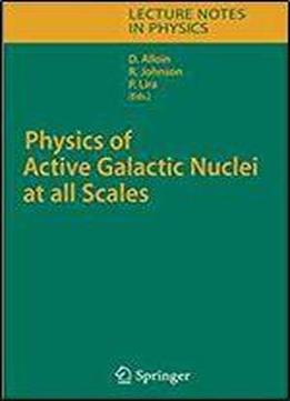 Physics Of Active Galactic Nuclei At All Scales (lecture Notes In Physics)