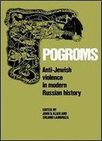 Pogroms: Anti-Jewish Violence In Modern Russian History