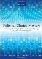 Political Choice Matters: Explaining The Strength Of Class And Religious Cleavages In Cross-National Perspective