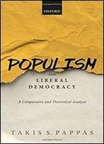 Populism And Liberal Democracy: A Comparative And Theoretical Analysis