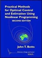Practical Methods For Optimal Control And Estimation Using Nonlinear Programming (2nd Edition)