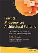 Practical Microservices Architectural Patterns: Event-Based Java Microservices With Spring Boot And Spring Cloud