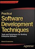 Practical Software Development Techniques: Tools And Techniques For Building Enterprise Software