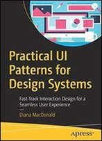 Practical Ui Patterns For Design Systems: Fast-Track Interaction Design For A Seamless User Experience