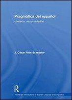 Pragmatica Del Espanol: Contexto, Uso Y Variacion (Routledge Introductions To Spanish Language And Linguistics) (Spanish Edition)