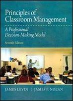Principles Of Classroom Management: A Professional Decision-Making Model (7th Edition)