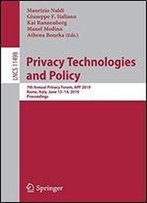 Privacy Technologies And Policy: 7th Annual Privacy Forum, Apf 2019, Rome, Italy, June 1314, 2019, Revised Selected Papers