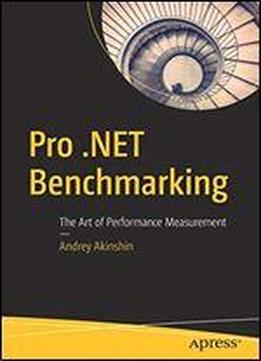 Pro .net Benchmarking: The Art Of Performance Measurement