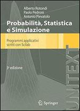 Probabilita Statistica E Simulazione: Programmi Applicativi Scritti Con Scilab (unitext) (italian Edition)