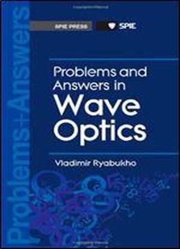 Problems And Answers In Wave Optics