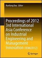 Proceedings Of 2012 3rd International Asia Conference On Industrial Engineering And Management Innovation (Iemi2012)