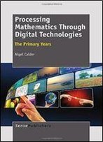 Processing Mathematics Through Digital Technologies: The Primary Years