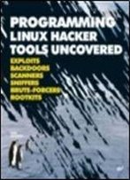 Programming Linux Hacker Tools Uncovered: Exploits, Backdoors, Scanners, Sniffers, Brute-Forcers, Rootkits