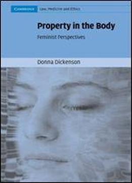 Property In The Body: Feminist Perspectives (cambridge Law, Medicine And Ethics)
