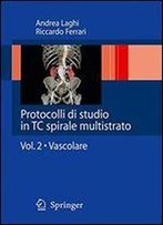 Protocolli Di Studio In Tc Spirale Multistrato: Vol. 2 - Vascolare