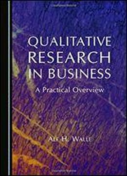 Qualitative Research In Business: A Practical Overview