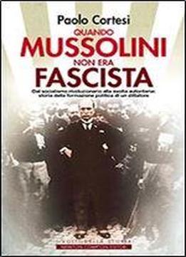 Quando Mussolini Non Era Fascista