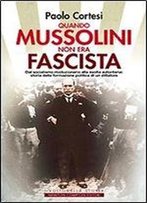 Quando Mussolini Non Era Fascista