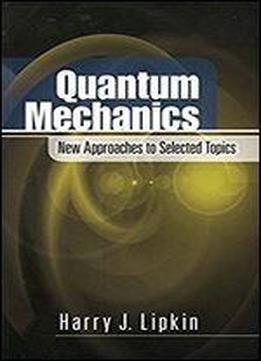 Quantum Mechanics: New Approaches To Selected Topics