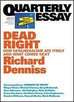 Quarterly Essay 70 Dead Right: How Neoliberalism Ate Itself And What Comes Next
