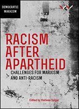 Racism After Apartheid: Challenges For Marxism And Anti-racism