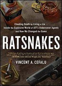 Ratsnakes: A Behind-the-scenes Look Into The Secret World Of Atf's Undercover Operators ... By One Of Their Own