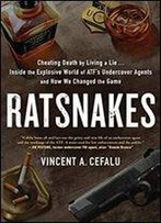 Ratsnakes: A Behind-The-Scenes Look Into The Secret World Of Atf's Undercover Operators ... By One Of Their Own