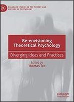 Re-Envisioning Theoretical Psychology: Diverging Ideas And Practices