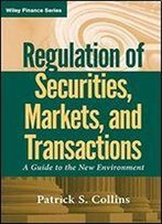 Regulation Of Securities, Markets, And Transactions: A Guide To The New Environment