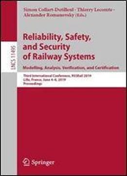 Reliability, Safety, And Security Of Railway Systems. Modelling, Analysis, Verification, And Certification: Third International Conference, Rssrail 2019, Lille, France, June 46, 2019, Proceedings