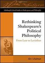 Rethinking Shakespeare's Political Philosophy: From Lear To Leviathan