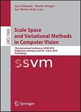 Scale Space And Variational Methods In Computer Vision: 7th International Conference, Ssvm 2019, Hofgeismar, Germany, June 30 - July 4, 2019, Proceedings (lecture Notes In Computer Science)
