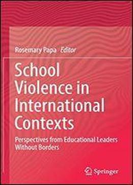School Violence In International Contexts: Perspectives From Educational Leaders Without Borders