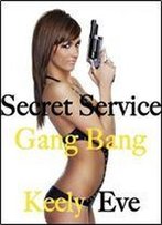 Secret Service Gang Bang (Bdsm Erotica)